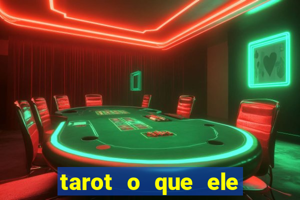 tarot o que ele sente por mim